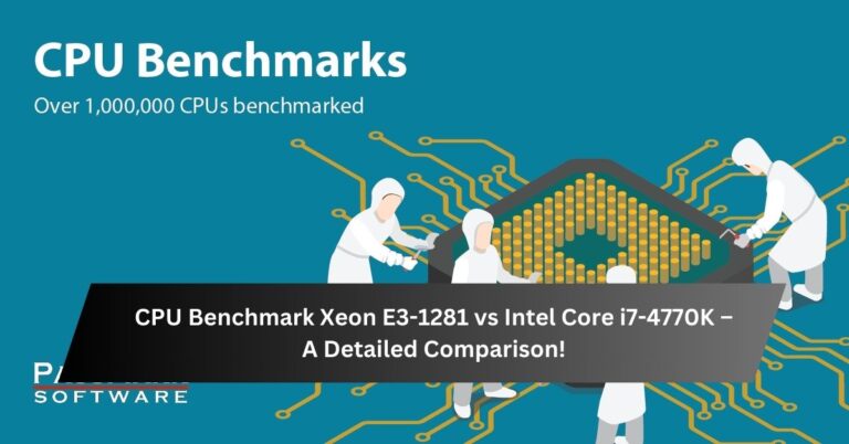 CPU Benchmark Xeon E3-1281 vs Intel Core i7-4770K – A Detailed Comparison!