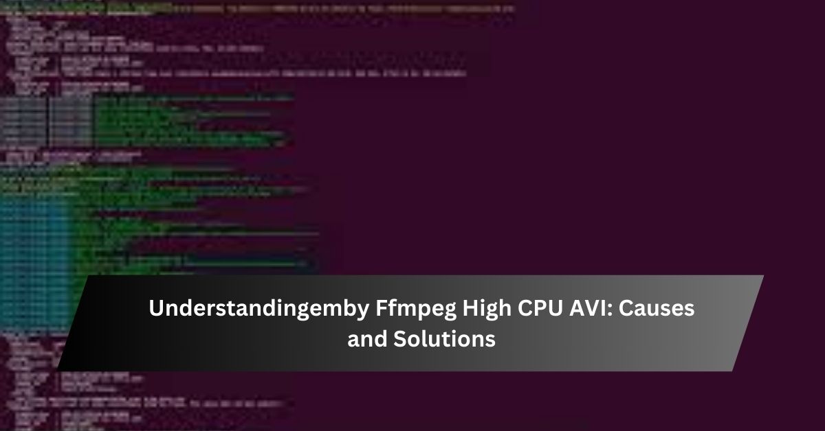 Understandingemby Ffmpeg High CPU AVI Causes and Solutions