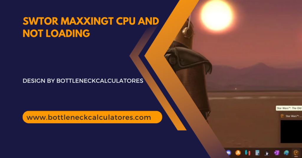 Swtor Maxxingt Cpu And Not Loading